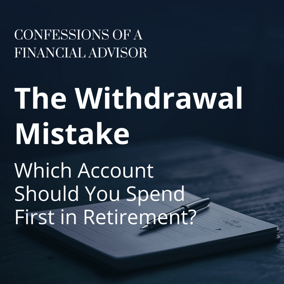 Journal and pen on desk titled Confessions of a Financial Advisor with headline The Withdrawal Mistake about retirement withdrawal order.